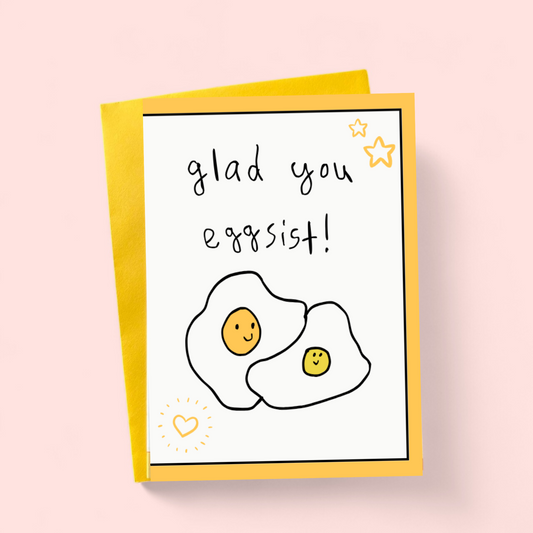 Glad You Eggsist